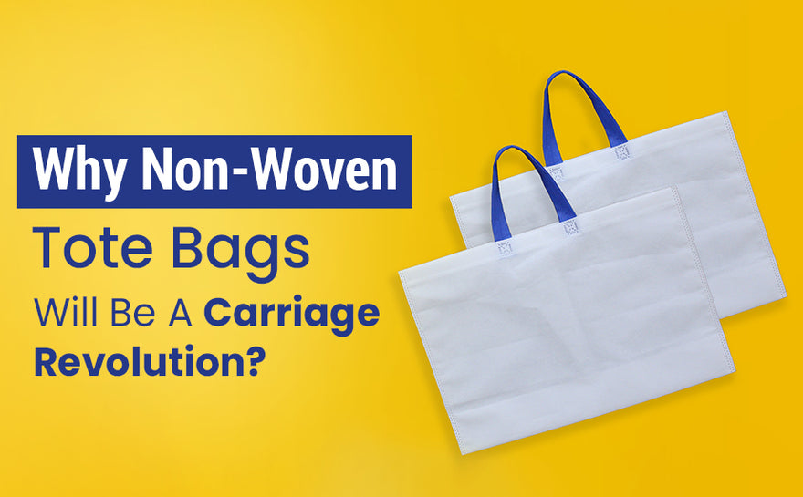 Why Non-Woven Tote Bags Will Be A Carriage Revolution?