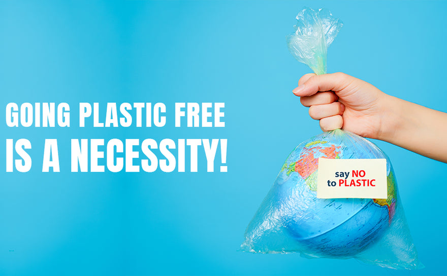 Going Plastic-free is a necessity!